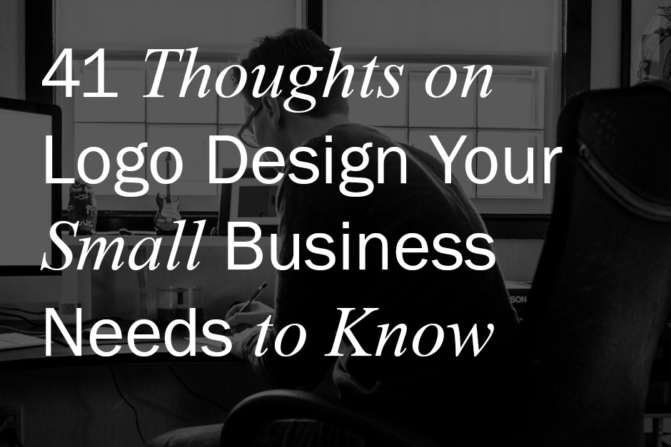 41 Thoughts on Logo Design Your Small Business Needs to Know