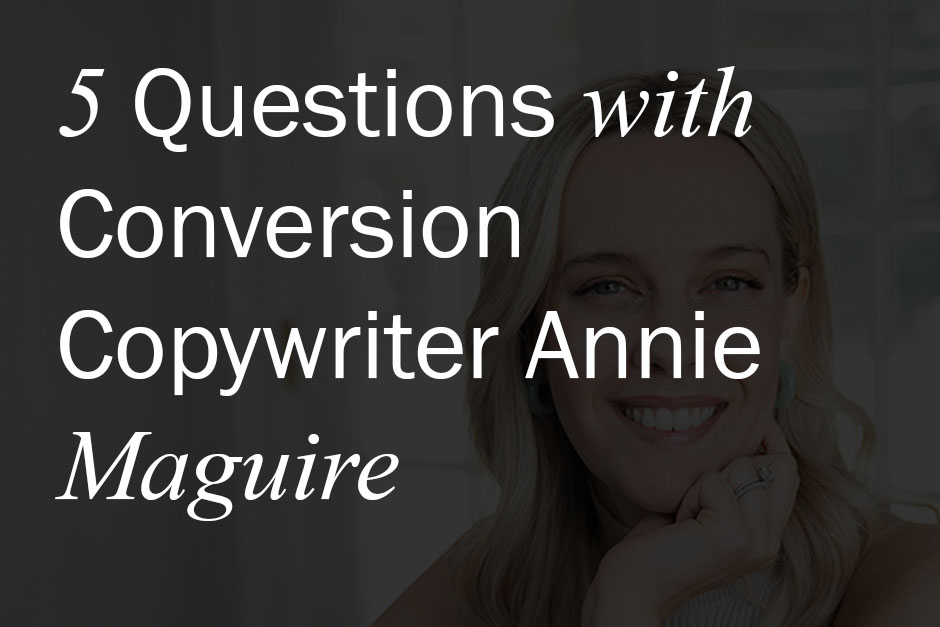 5 Questions with Annie Maguire, Conversion Copywriter