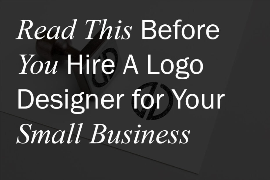 Read This Before You Hire A Logo Designer for Your Small Business