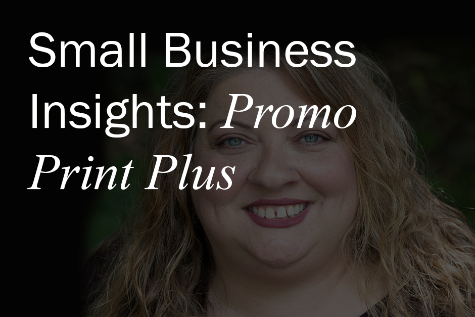 Small Business Insights: Promo Print Plus