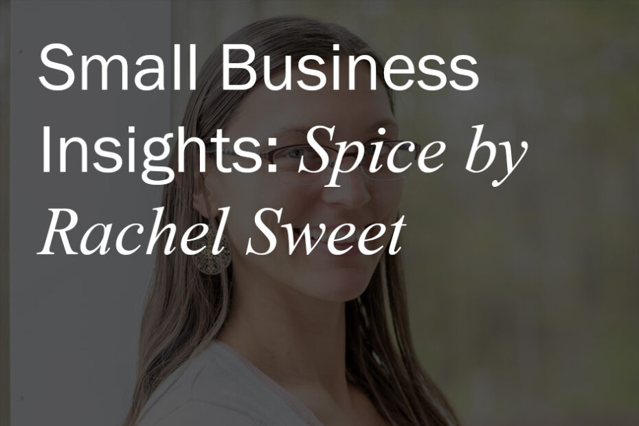 Small Business Insights: Spice by Rachel Sweet