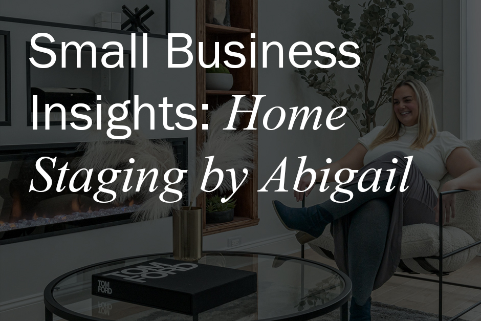 Small Business Insights: Home Staging By Abigail
